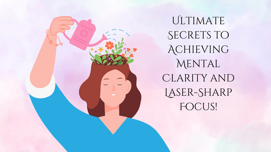 Discover the Ultimate Secrets to Achieving Mental Clarity and Laser-Sharp Focus!