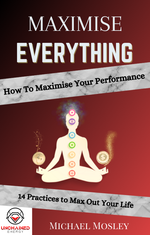 Maximise Everything: 14 Day Challenge E-Book by Unchained Energy